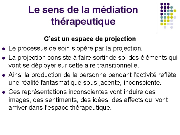 Le sens de la médiation thérapeutique l l C’est un espace de projection Le