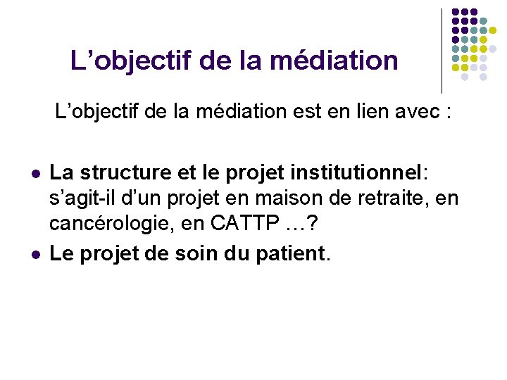 L’objectif de la médiation est en lien avec : l l La structure et