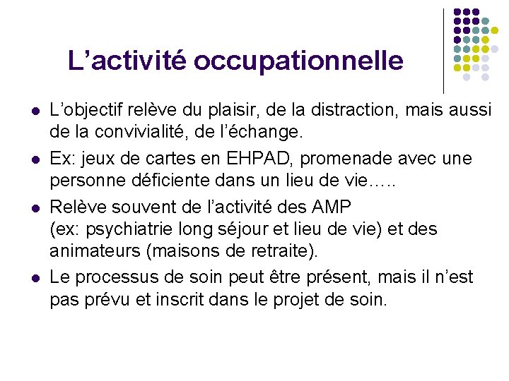 L’activité occupationnelle l l L’objectif relève du plaisir, de la distraction, mais aussi de