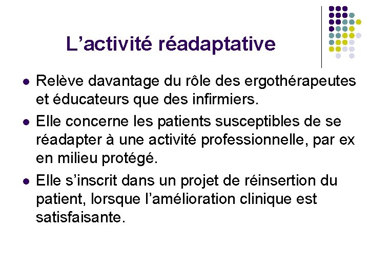 L’activité réadaptative l l l Relève davantage du rôle des ergothérapeutes et éducateurs que