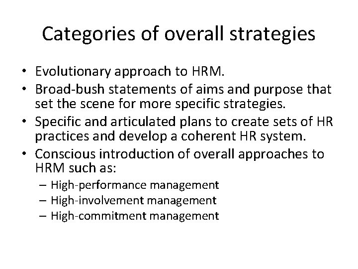 Categories of overall strategies • Evolutionary approach to HRM. • Broad-bush statements of aims