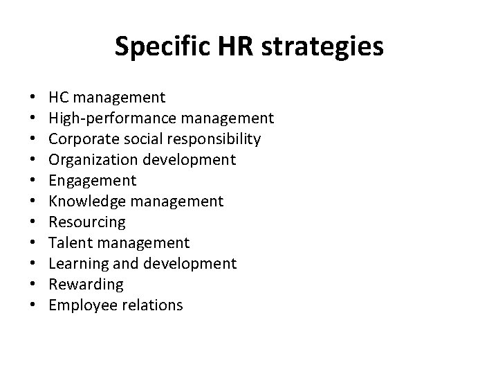 Specific HR strategies • • • HC management High-performance management Corporate social responsibility Organization