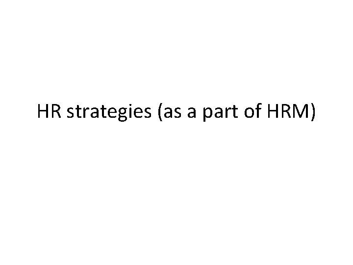 HR strategies (as a part of HRM) 