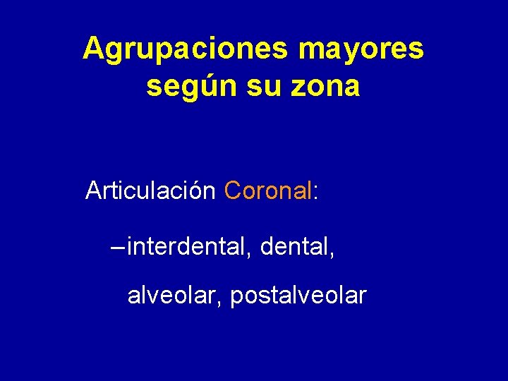 Agrupaciones mayores según su zona Articulación Coronal: – interdental, alveolar, postalveolar 