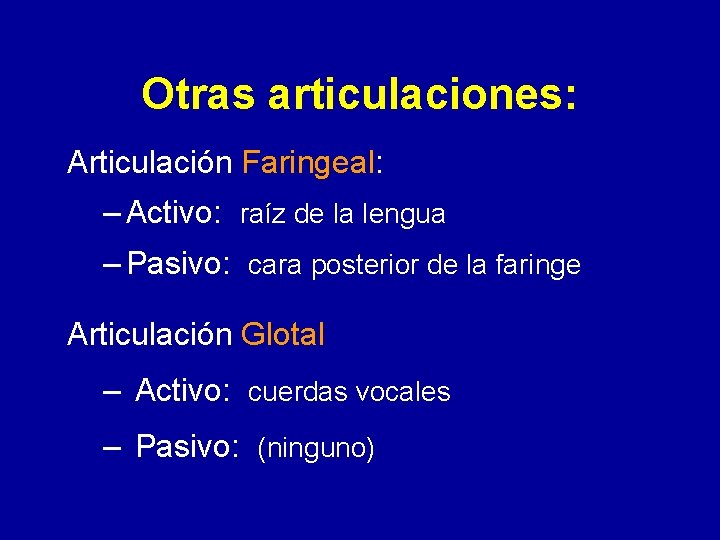 Otras articulaciones: Articulación Faringeal: – Activo: raíz de la lengua – Pasivo: cara posterior