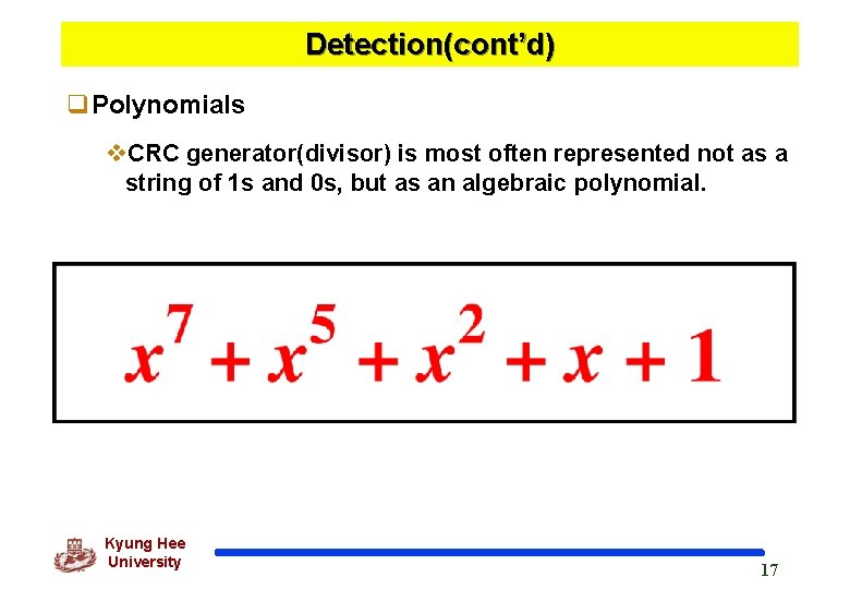Detection(cont’d) q. Polynomials v. CRC generator(divisor) is most often represented not as a string