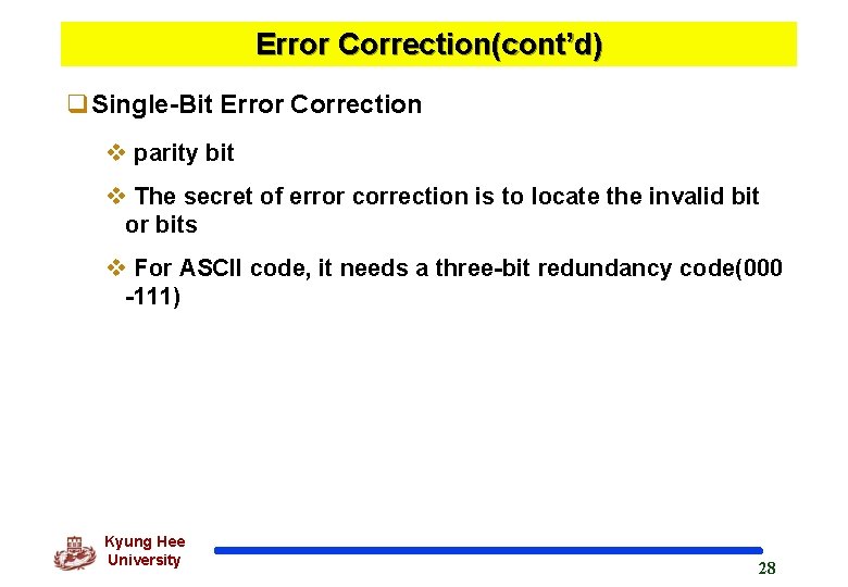 Error Correction(cont’d) q. Single-Bit Error Correction v parity bit v The secret of error