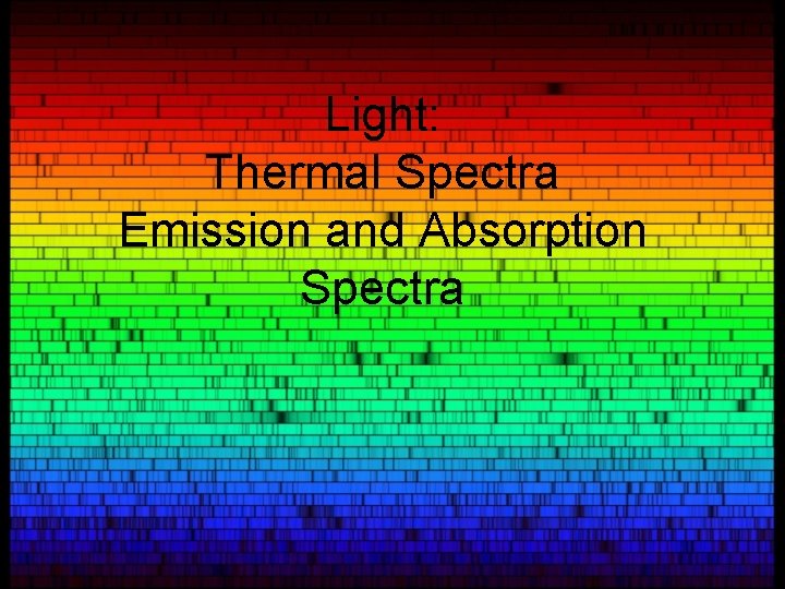 Light: Thermal Spectra Emission and Absorption Spectra 