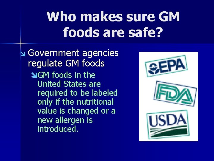 Who makes sure GM foods are safe? î Government agencies regulate GM foods îGM