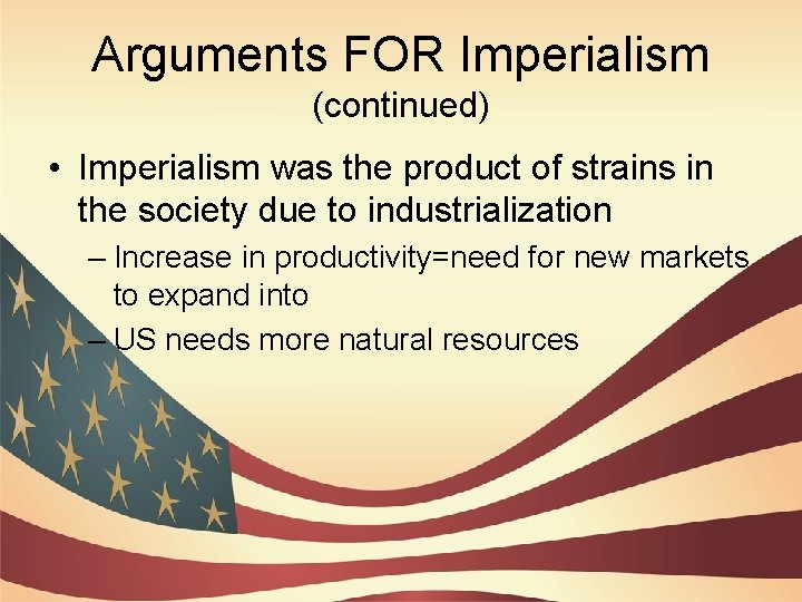 Arguments FOR Imperialism (continued) • Imperialism was the product of strains in the society