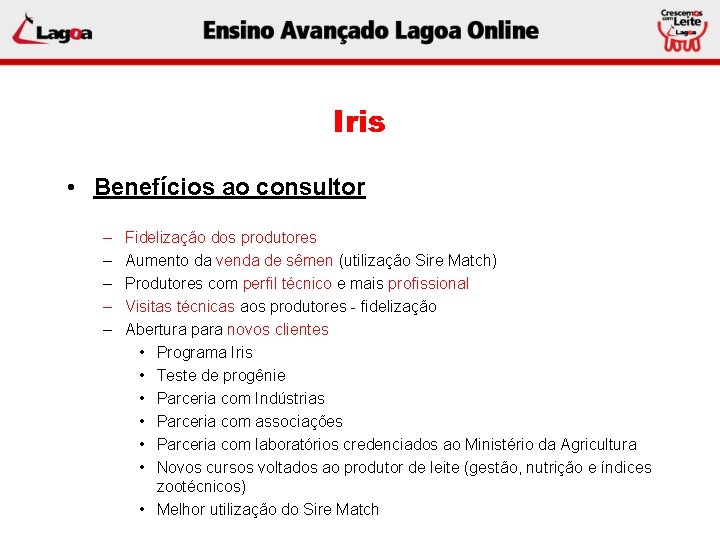 Iris • Benefícios ao consultor – – – Fidelização dos produtores Aumento da venda