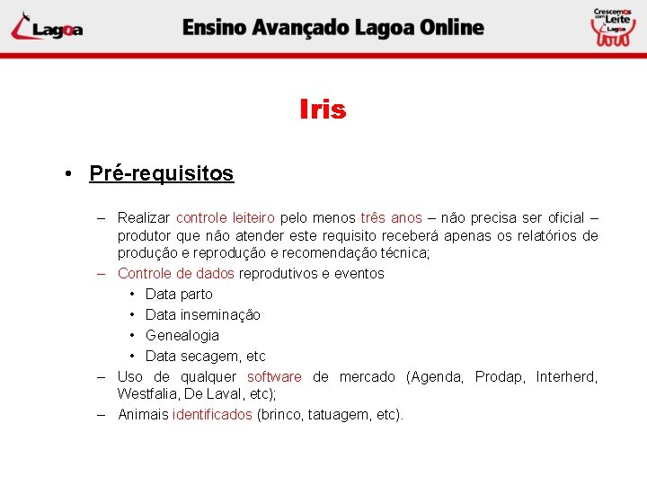 Iris • Pré-requisitos – Realizar controle leiteiro pelo menos três anos – não precisa