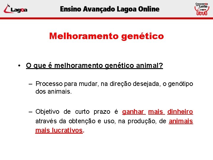 Melhoramento genético • O que é melhoramento genético animal? – Processo para mudar, na