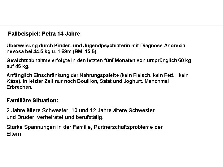 Fallbeispiel: Petra 14 Jahre Überweisung durch Kinder- und Jugendpsychiaterin mit Diagnose Anorexia nevosa bei