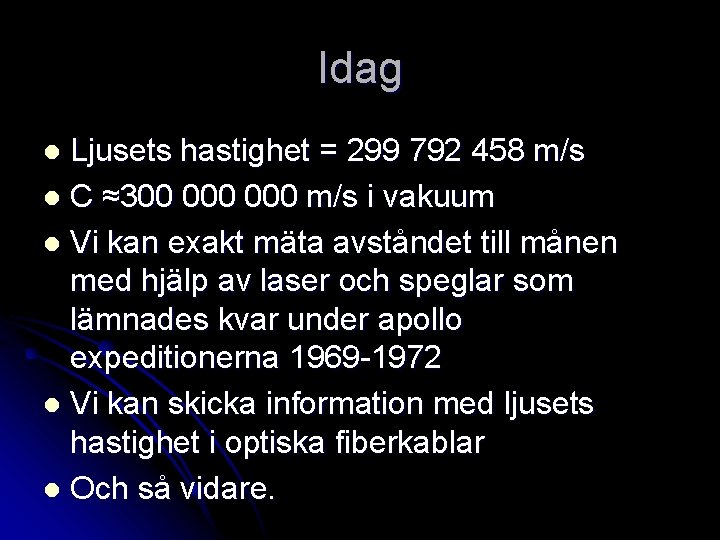 Idag Ljusets hastighet = 299 792 458 m/s l C ≈300 000 m/s i