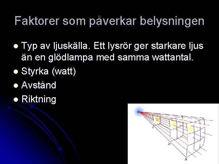 Faktorer som påverkar belysningen Typ av ljuskälla. Ett lysrör ger starkare ljus än en