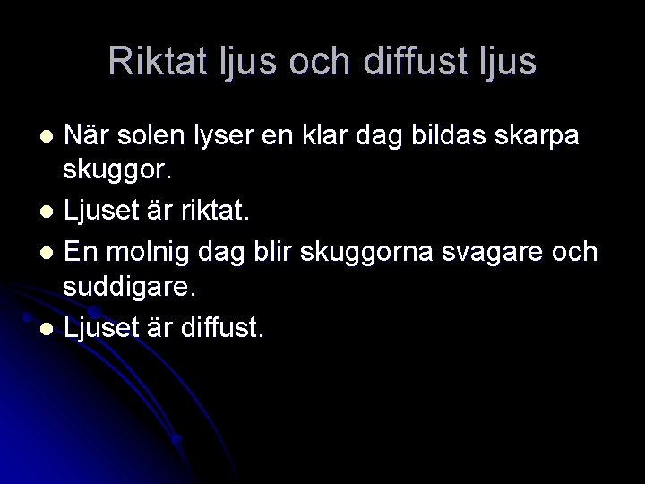 Riktat ljus och diffust ljus När solen lyser en klar dag bildas skarpa skuggor.