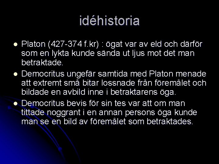 idéhistoria l l l Platon (427 -374 f. kr) : ögat var av eld