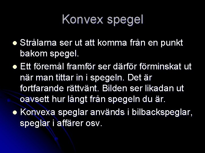 Konvex spegel Strålarna ser ut att komma från en punkt bakom spegel. l Ett