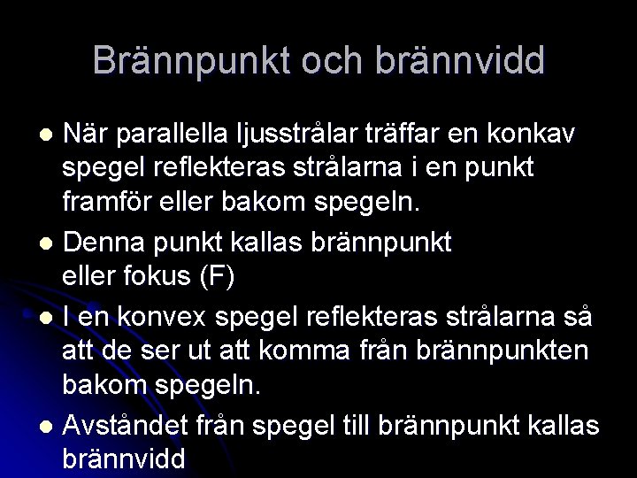 Brännpunkt och brännvidd När parallella ljusstrålar träffar en konkav spegel reflekteras strålarna i en Brännpunkt och brännvidd När parallella ljusstrålar träffar en konkav spegel reflekteras strålarna i en