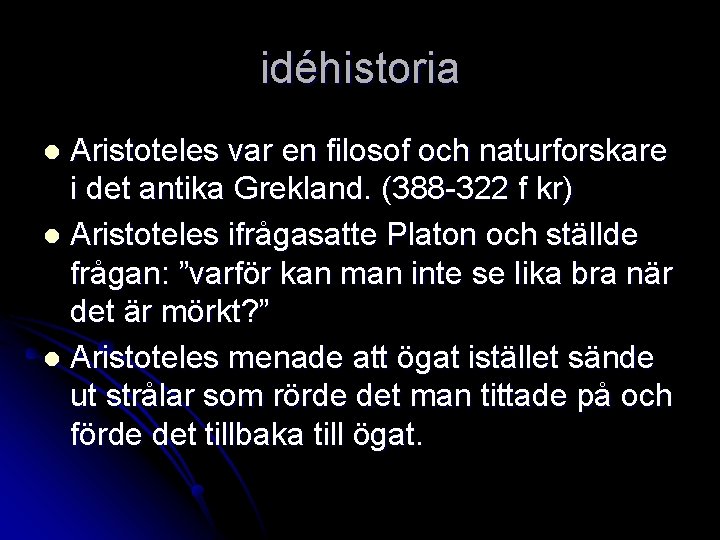 idéhistoria Aristoteles var en filosof och naturforskare i det antika Grekland. (388 -322 f