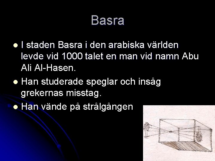 Basra I staden Basra i den arabiska världen levde vid 1000 talet en man