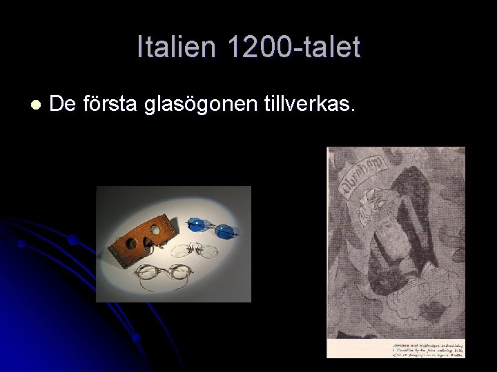 Italien 1200 -talet l De första glasögonen tillverkas. 