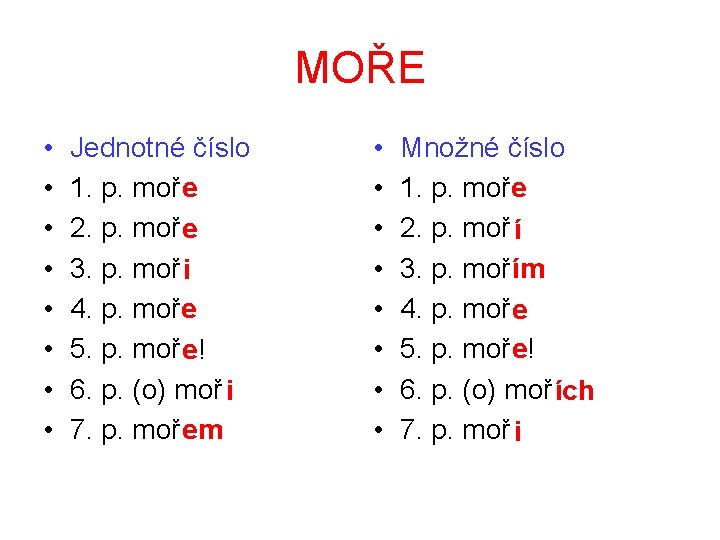 MOŘE • • Jednotné číslo 1. p. moř e 2. p. moř e 3. MOŘE • • Jednotné číslo 1. p. moř e 2. p. moř e 3.