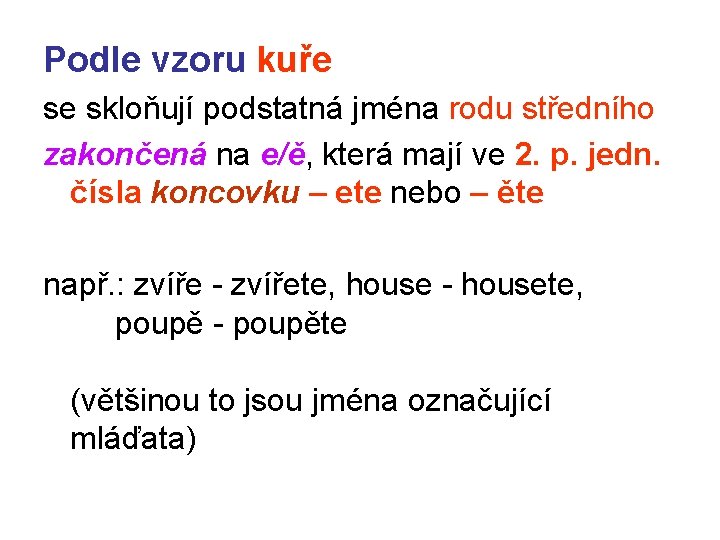 Podle vzoru kuře se skloňují podstatná jména rodu středního zakončená na e/ě, která mají Podle vzoru kuře se skloňují podstatná jména rodu středního zakončená na e/ě, která mají