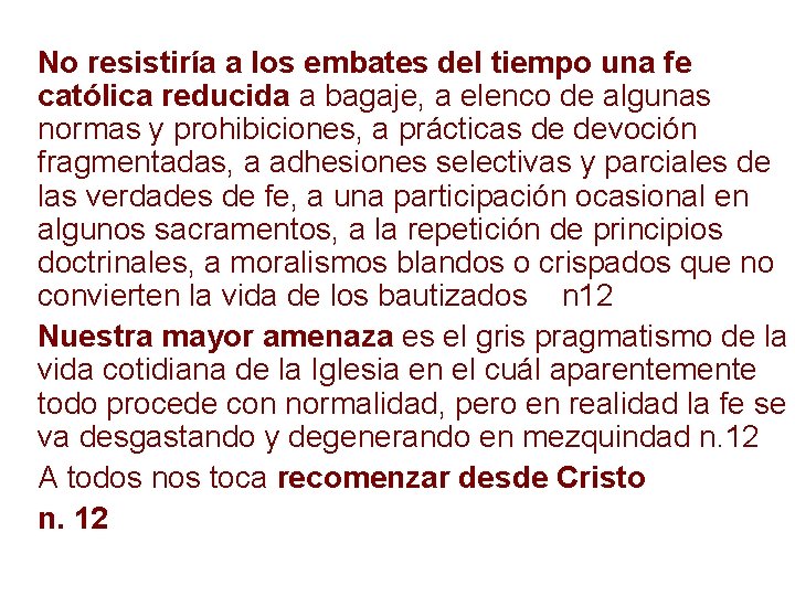 No resistiría a los embates del tiempo una fe católica reducida a bagaje, a