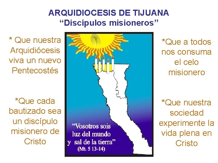 ARQUIDIOCESIS DE TIJUANA “Discípulos misioneros” * Que nuestra Arquidiócesis viva un nuevo Pentecostés *Que