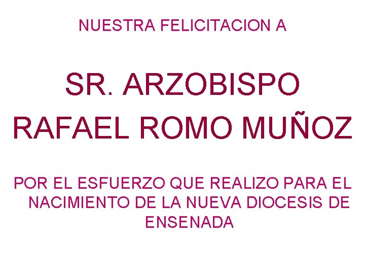 NUESTRA FELICITACION A SR. ARZOBISPO RAFAEL ROMO MUÑOZ POR EL ESFUERZO QUE REALIZO PARA
