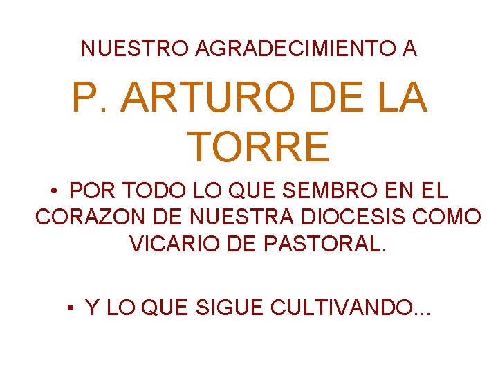 NUESTRO AGRADECIMIENTO A P. ARTURO DE LA TORRE • POR TODO LO QUE SEMBRO