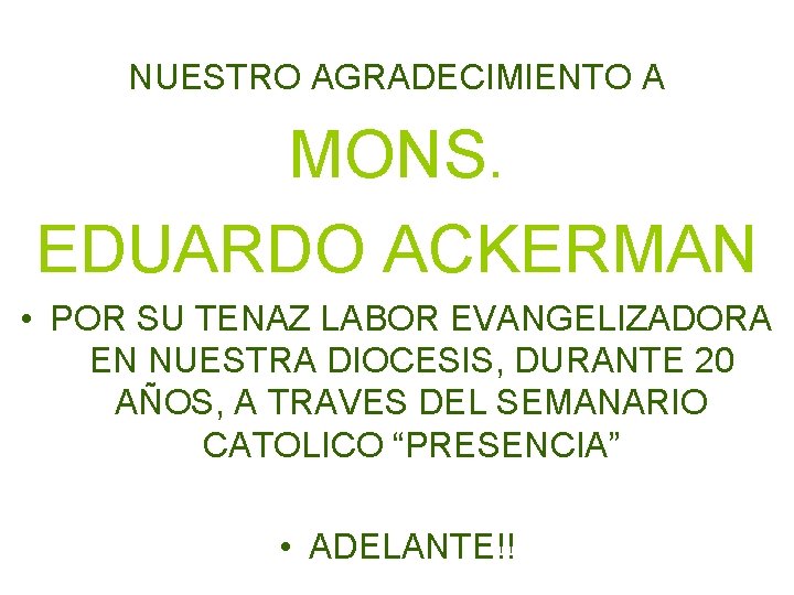 NUESTRO AGRADECIMIENTO A MONS. EDUARDO ACKERMAN • POR SU TENAZ LABOR EVANGELIZADORA EN NUESTRA