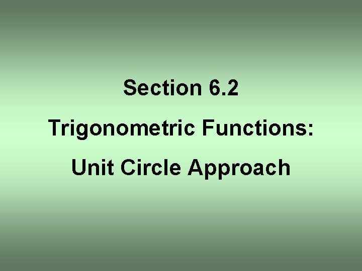 Section 6. 2 Trigonometric Functions: Unit Circle Approach 