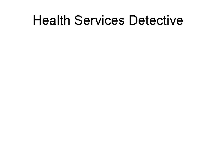 Health Services Detective 