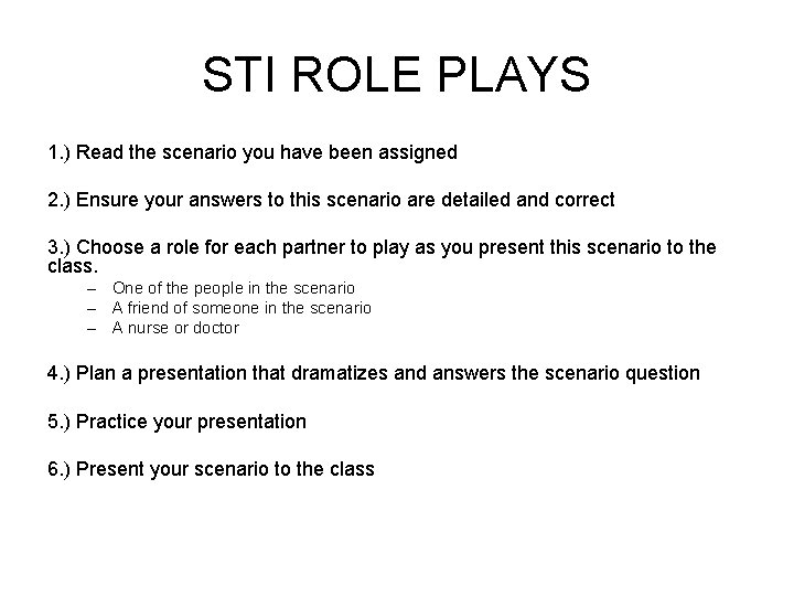STI ROLE PLAYS 1. ) Read the scenario you have been assigned 2. )