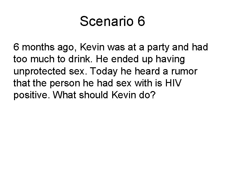 Scenario 6 6 months ago, Kevin was at a party and had too much