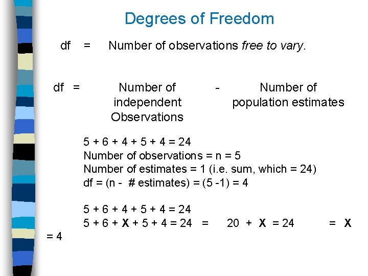 Degrees of Freedom df = Number of observations free to vary. df = Number