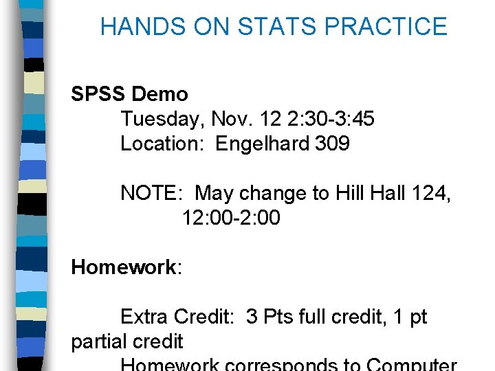 HANDS ON STATS PRACTICE SPSS Demo Tuesday, Nov. 12 2: 30 -3: 45 Location: