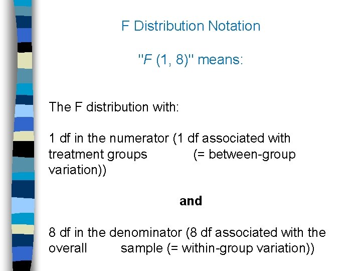 F Distribution Notation "F (1, 8)" means: The F distribution with: 1 df in