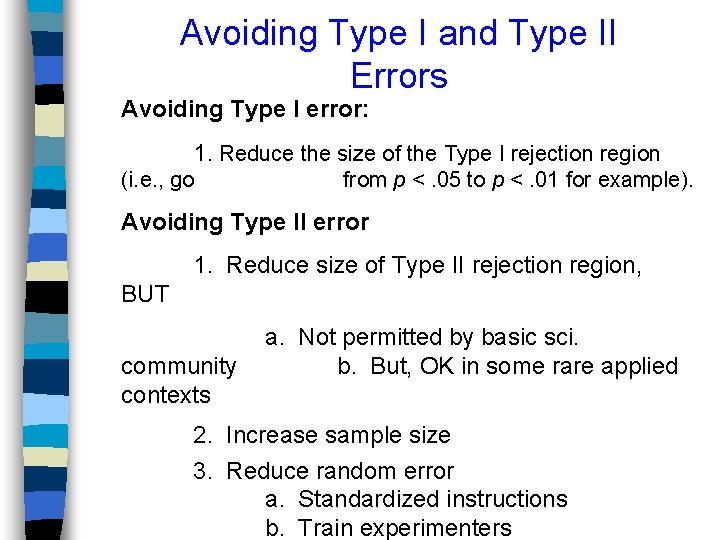 Avoiding Type I and Type II Errors Avoiding Type I error: 1. Reduce the