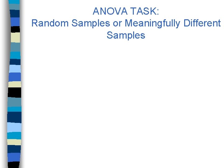 ANOVA TASK: Random Samples or Meaningfully Different Samples 