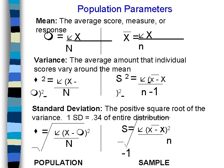 Population Parameters Mean: The average score, measure, or response = X = X n