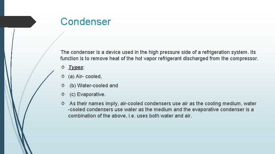 Condenser The condenser is a device used in the high pressure side of a