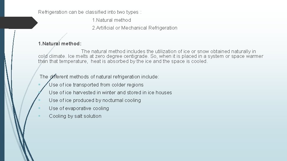 Refrigeration can be classified into two types : 1. Natural method 2. Artificial or