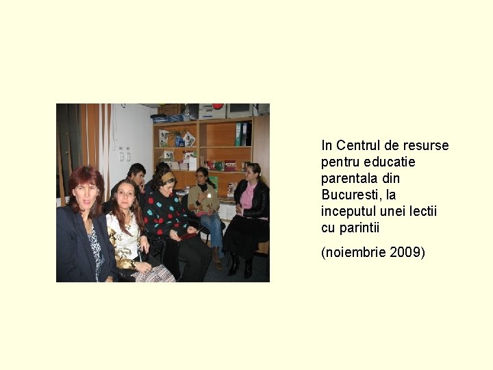 In Centrul de resurse pentru educatie parentala din Bucuresti, la inceputul unei lectii cu