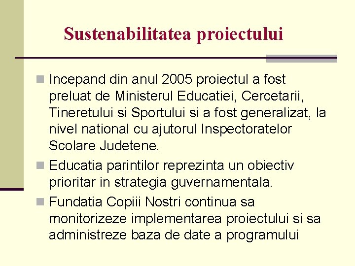 Sustenabilitatea proiectului n Incepand din anul 2005 proiectul a fost preluat de Ministerul Educatiei,