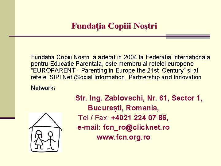 Fundația Copiii Noştri Fundatia Copiii Nostri a aderat in 2004 la Federatia Internationala pentru