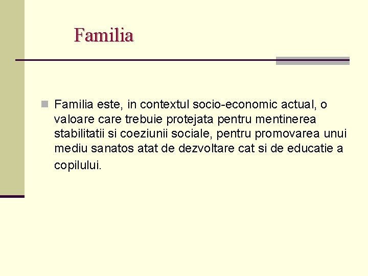 Familia n Familia este, in contextul socio-economic actual, o valoare care trebuie protejata pentru